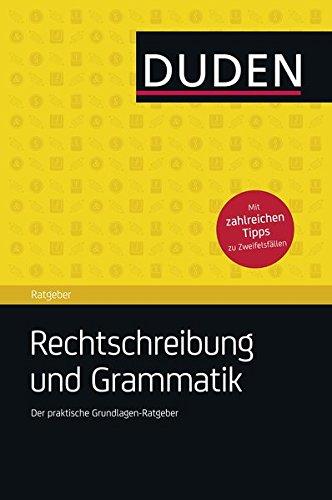 Duden Ratgeber - Rechtschreibung und Grammatik: Der praktische Grundlagen-Ratgeber