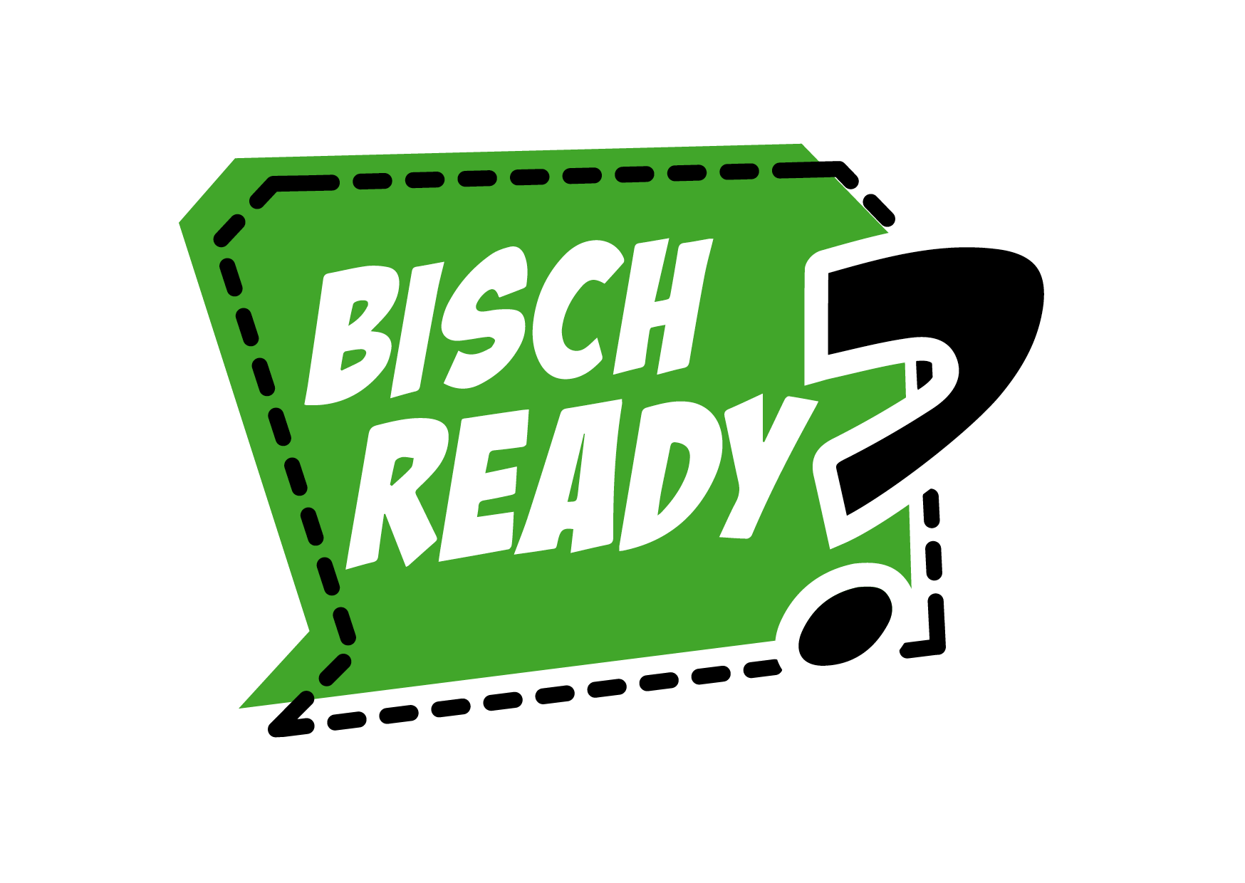 BISCH READY?